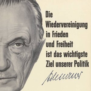 Plakat mit dem Adenauerportrait und -zitat: Die Wiedervereinigung in Frieden und Freiheit